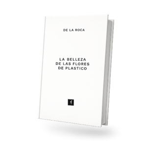 Libro Flores de Plástico por José de Roca.